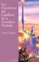 LAS ENSEÑANZAS DEL CABALLERO DE LA ARMADURA OXIDADA | 9788477208594 | VELASCO,CARLOS | Llibreria Geli - Llibreria Online de Girona - Comprar llibres en català i castellà