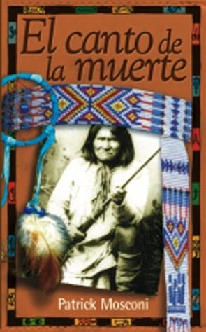 EL CANTO DE LA MUERTE POR UN DOLOR APACHE | 9788481362060 | PATRICK MOSCONI | Libreria Geli - Librería Online de Girona - Comprar libros en catalán y castellano