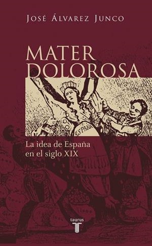 MATER DOLOROSA.LA IDEA DE ESPAÑA EN EL SIGLO XIX | 9788430604418 | ALVAREZ JUNCO,JOSE | Libreria Geli - Librería Online de Girona - Comprar libros en catalán y castellano