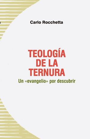 TEOLOGIA DE LA TERNURA.UN EVANGELIO POR DESCUBRIR | 9788488643698 | ROCCHETTA,CARLO | Libreria Geli - Librería Online de Girona - Comprar libros en catalán y castellano
