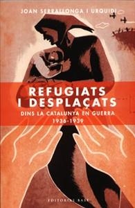 REFUGIATS I DESPLAÇATS DINS LA CATALUNYA EN GUERRA 1936-1939 | 9788485031238 | SERRALLONGA I URQUIDI,JOAN | Libreria Geli - Librería Online de Girona - Comprar libros en catalán y castellano