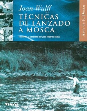 TECNICAS DE LANZADO DE MOSCA | 9788430598014 | WULFF,JOAN | Libreria Geli - Librería Online de Girona - Comprar libros en catalán y castellano