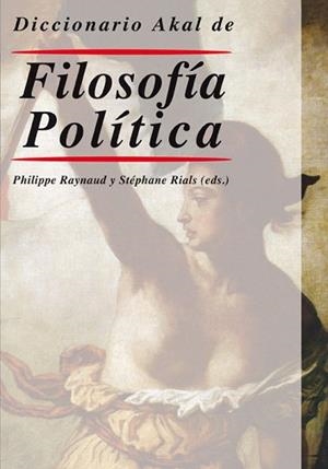 DICCIONARIO AKAL DE FILOSOFIA POLITICA | 9788446010685 | RAYNAUD,PHILIPPE/RIALS,STEPHANE | Llibreria Geli - Llibreria Online de Girona - Comprar llibres en català i castellà