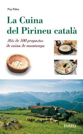 LA CUINA DEL PIRINEU CATALA.MES DE 100 PROPOSTES DE VUINA DE MUNTANYA | 9788495695079 | PALAU,PEP | Libreria Geli - Librería Online de Girona - Comprar libros en catalán y castellano