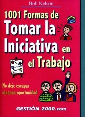 1001 FORMAS DE TOMAR LA INICIATIVA EN EL TRABAJO | 9788480886345 | NELSON,BOB | Libreria Geli - Librería Online de Girona - Comprar libros en catalán y castellano