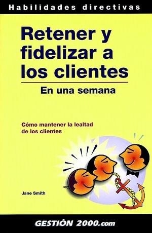 RETENER Y FIDELIZAR A LOS CLIENTES | 9788480887267 | SMITH,JANE | Llibreria Geli - Llibreria Online de Girona - Comprar llibres en català i castellà
