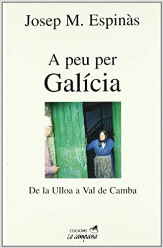 A PEU PER GALICIA.DE LA ULLOA A VAL DE CAMBA | 9788495616111 | ESPINAS,JOSEP M | Llibreria Geli - Llibreria Online de Girona - Comprar llibres en català i castellà