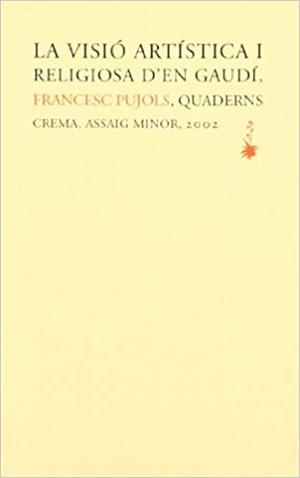 LA VISIO ARTISTICA I RELIGIOSA D'EN GAUDI | 9788477273639 | PUJOLS,FRANCESC | Libreria Geli - Librería Online de Girona - Comprar libros en catalán y castellano