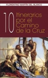 10 ITINERARIOS POR EL CAMINO DE LA CRUZ | 9788472396678 | MARTIN DEL BLANCO,FLORENTINO | Libreria Geli - Librería Online de Girona - Comprar libros en catalán y castellano