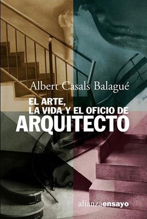 EL ARTE,LA VIDA Y EL OFICIO DE ARQUITECTO | 9788420667812 | CASALS BALAGUE,ALBERT | Llibreria Geli - Llibreria Online de Girona - Comprar llibres en català i castellà