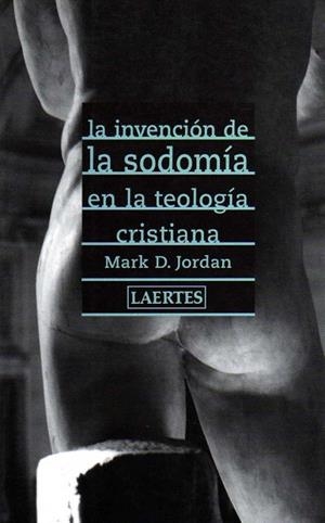 LA INVENCION DE LA SODOMIA EN LA TEOLOGIA CRISTIAN | 9788475844619 | JORDAN,MARK D | Libreria Geli - Librería Online de Girona - Comprar libros en catalán y castellano