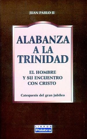 ALABANZA A LA TRINIDAD.EL HOMBRE Y SU ENCUENTRO CO | 9788482396156 | JUAN PABLO II | Libreria Geli - Librería Online de Girona - Comprar libros en catalán y castellano
