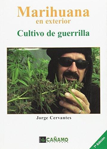 MARIHUANA EN EXTERIOR.CULTIVO DE GUERRILLA(7ª EDICIÓN 2018) | 9788493102609 | CERVANTES, JORGE | Libreria Geli - Librería Online de Girona - Comprar libros en catalán y castellano