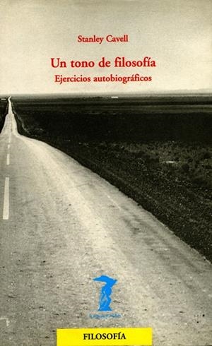 UN TONO DE FILOSOFIA.EJERCICIOS AUTOBIOGRAFICOS | 9788477746195 | CAVELL,STANLEY | Libreria Geli - Librería Online de Girona - Comprar libros en catalán y castellano