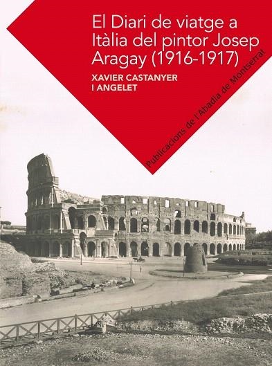 EL DIARI DE VIATGE A ITÀLIA DE JOSEP ARAGAY (1916-1917) | 9788498836400 | CASTANYER I ANGELET,XAVIER | Libreria Geli - Librería Online de Girona - Comprar libros en catalán y castellano