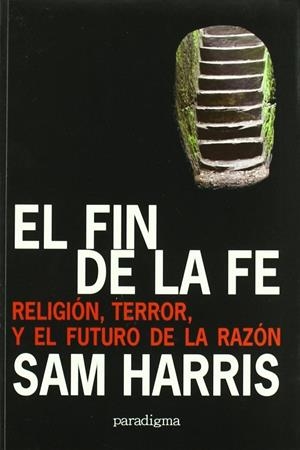 EL FIN DE LA FE.RELIGION,TERROR Y EL FUTURO DE LA RAZON | 9788493604813 | HARRIS,SAM | Libreria Geli - Librería Online de Girona - Comprar libros en catalán y castellano
