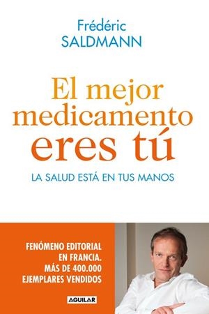 EL MEJOR MEDICAMENTO ERES TÚ.LA SALUD ESTÁ EN TUS MANOS | 9788403014022 | SALDMANN,FRÉDÉRIC | Llibreria Geli - Llibreria Online de Girona - Comprar llibres en català i castellà