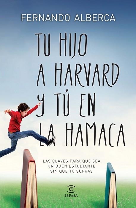TU HIJO A HARVARD Y TÚ EN LA HAMACA.LAS CLAVES PARA QUE SEA UN BUEN ESTUDIANTE SIN QUE TÚ SUFRAS | 9788467040418 | ALBERCA,FERNANDO | Llibreria Geli - Llibreria Online de Girona - Comprar llibres en català i castellà