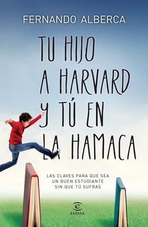 TU HIJO A HARVARD Y TÚ EN LA HAMACA.LAS CLAVES PARA QUE SEA UN BUEN ESTUDIANTE SIN QUE TÚ SUFRAS | 9788467040418 | ALBERCA,FERNANDO | Libreria Geli - Librería Online de Girona - Comprar libros en catalán y castellano