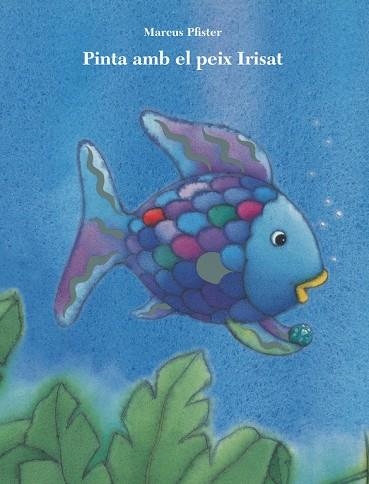 PINTA AMB EL PEIX IRISAT | 9788401906428 | PFISTER,MARCUS | Libreria Geli - Librería Online de Girona - Comprar libros en catalán y castellano