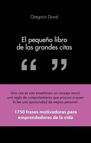 EL PEQUEÑO LIBRO DE LAS GRANDES CITAS.1.750 FRASES MOTIVADORAS PARA EMPRENDEDORES DE LA PROPIA VIDA | 9788415678311 | DOVAL,GREGORIO | Llibreria Geli - Llibreria Online de Girona - Comprar llibres en català i castellà