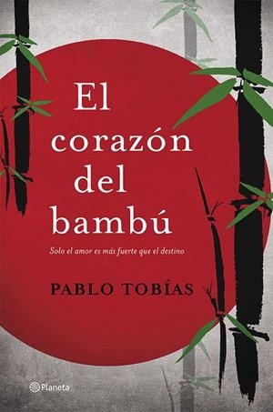EL CORAZÓN DEL BAMBÚ.SOBRE EL AMOR ES MÁS FUERTE QUE EL DESTINO | 9788408123583 | TOBÍAS,PABLO | Llibreria Geli - Llibreria Online de Girona - Comprar llibres en català i castellà