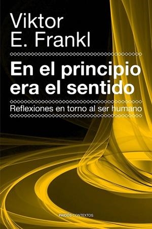 EN EL PRINCIPIO ERA EL SENTIDO.REFLEXIONES EN TORNO AL SER HUMANO | 9788449329821 | FRANKL,VIKTOR E. | Llibreria Geli - Llibreria Online de Girona - Comprar llibres en català i castellà