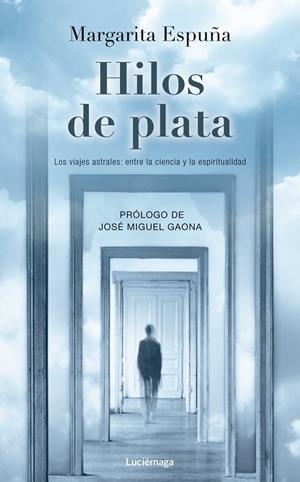 HILOS DE PLATA.LOS VIAJES ASTRALES:ENTRE LA CIENCIA Y LA ESPIRITUALIDAD | 9788415864196 | ESPUÑA,MARGARITA/GAONA,JOSÉ MIGUEL (PRÒLEG) | Libreria Geli - Librería Online de Girona - Comprar libros en catalán y castellano
