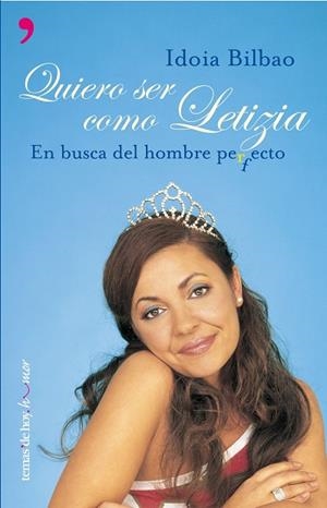 QUIERO SER COMO LETIZIA,EN BUSCA DEL HOMBRE PERFECTO | 9788484603641 | BILBAO,IDOIA | Libreria Geli - Librería Online de Girona - Comprar libros en catalán y castellano