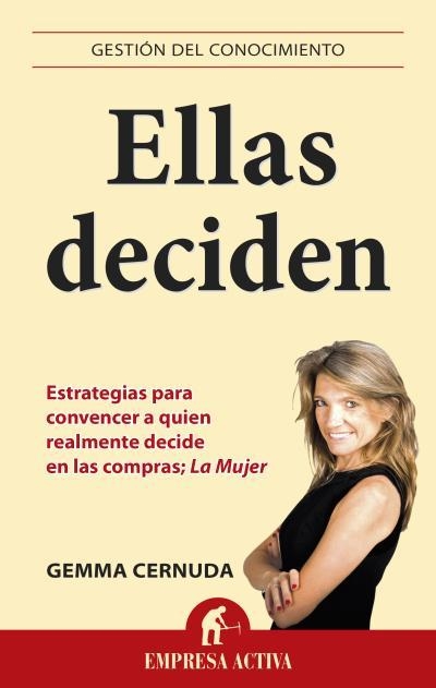 ELLAS DECIDEN.ESTRATEGIAS PARA CONVENCER A QUIEN REALMENTE DECIDE EN LAS COMPRAS; LA MUJER | 9788496627918 | CERNUDA,GEMMA | Libreria Geli - Librería Online de Girona - Comprar libros en catalán y castellano