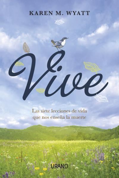 VIVE.LAS SIETE LECCIONES DE VIDA QUE NOS ENSEÑA LA MUERTE | 9788479538514 | WYATT,KAREN M. | Libreria Geli - Librería Online de Girona - Comprar libros en catalán y castellano
