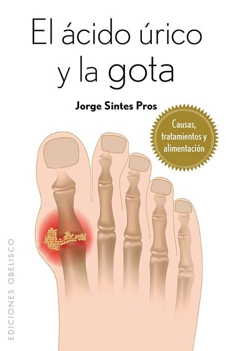 EL ÁCIDO ÚRICO Y LA GOTA.CAUSAS,TRATAMIENTOS Y ALIMENTACIÓN | 9788415968207 | SINTES PROS,JORGE | Libreria Geli - Librería Online de Girona - Comprar libros en catalán y castellano