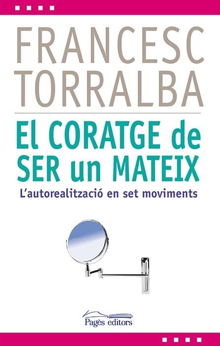 EL CORATGE DE SER UN MATEIX,L'AUTOREALITZACIÓ EN SET MOVIMENTS | 9788499754321 | TORRALBA,FRANCESC | Llibreria Geli - Llibreria Online de Girona - Comprar llibres en català i castellà
