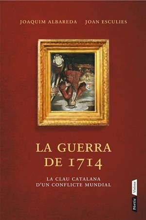 LA GUERRA DEL 1714.LA CLAU CATALANA D'UN CONFLICTE MUNDIAL | 9788498092660 | ALBAREDA,JOAQUIM/ESCULIES,JOAN | Libreria Geli - Librería Online de Girona - Comprar libros en catalán y castellano