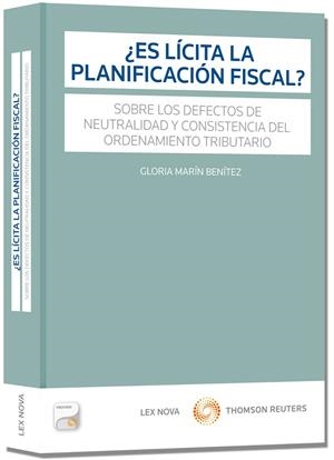 ES LÍCITA LA PLANIFICACIÓN FISCAL? SOBRE LOS DEFECTOS DE NEUTRALIDAD Y CONSISTENCIA DEL ORDENAMIENTO TRIBUTARIO | 9788498986822 | MARÍN BENÍTEZ,GLORIA | Llibreria Geli - Llibreria Online de Girona - Comprar llibres en català i castellà