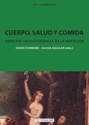 CUERPO,SALUD Y COMIDA.ASPECTOS SOCIOCULTURALES DE LA NUTRICIÓN | 9788490640081 | FORNONS,DAVID/AGUILAR,ALICIA (EDS.) | Libreria Geli - Librería Online de Girona - Comprar libros en catalán y castellano