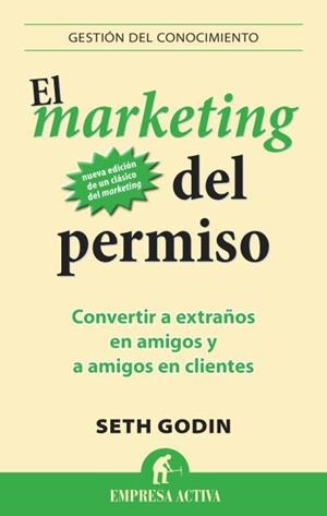 EL MARKETING DEL PERMISO.CONVERTIR A EXTRAÑOS EN AMIGOS Y A AMIGOS EN CLIENTES | 9788496627826 | GODIN,SETH | Llibreria Geli - Llibreria Online de Girona - Comprar llibres en català i castellà