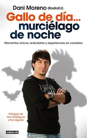 GALLO DE DÍA... MURCIÉLAGO DE NOCHE.MOMENTOS ÚNICSO,ANÉCDOTAS Y EXPERIENCIAS EN CARRETERA | 9788403014060 | MORENO,DANIEL | Llibreria Geli - Llibreria Online de Girona - Comprar llibres en català i castellà