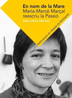 EN NOM DE LA MARE.MARIA-MERCÈ MARÇAL REESCRIU LA PASSIÓ | 9788498836424 | LLORCA ANTOLÍN,FINA | Llibreria Geli - Llibreria Online de Girona - Comprar llibres en català i castellà