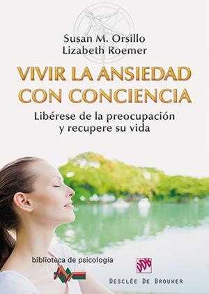 VIVIR LA ANSIEDAD CON CONCIENCIA.LIBÉRESE DE LA PREOCUPACIÓN Y RECUPERE SU VIDA | 9788433026880 | ORSILLO,SUSAN M./ROEMER,LIZABETH | Llibreria Geli - Llibreria Online de Girona - Comprar llibres en català i castellà