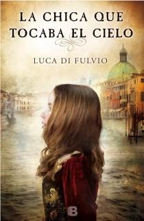 LA CHICA QUE TOCABA EL CIELO | 9788466654357 | DI FULVIO,LUCA | Libreria Geli - Librería Online de Girona - Comprar libros en catalán y castellano