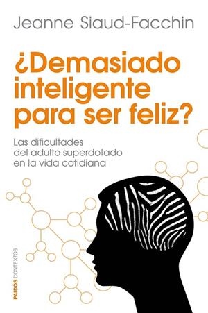 DEMASIADO INTELIGENTE PARA SER FELIZ? LAS DIFICULTADES DEL ADULTO SUPERDOTADO EN LA VIDA COTIDIANA | 9788449329760 | SIAUD-FACCHIN,JEANNE | Llibreria Geli - Llibreria Online de Girona - Comprar llibres en català i castellà