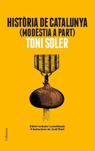 HISTÒRIA DE CATALUNYA(MODÈSTIA A PART)EDICIÓ 2014 REVISADA I ACTUALITZADA- | 9788466418225 | SOLER,TONI | Llibreria Geli - Llibreria Online de Girona - Comprar llibres en català i castellà