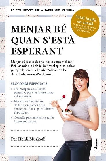 MENJAR BÉ QUAN S'ESTÀ ESPERANT | 9788466418119 | MURKOFF,HEIDI | Libreria Geli - Librería Online de Girona - Comprar libros en catalán y castellano