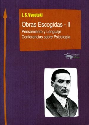 OBRAS ESCOGIDAS II.PENSAMIENTO Y LENGUAJE.CONFERENCIAS SOBRE PSICOLOGIA | 9788477741848 | VYGOTSKI,L.S. | Llibreria Geli - Llibreria Online de Girona - Comprar llibres en català i castellà