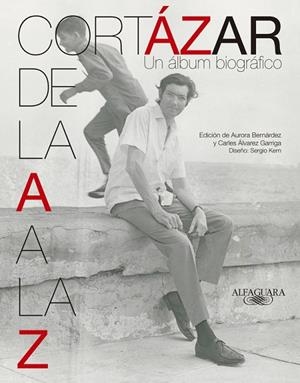 CORTÁZAR DE LA A A LA Z.UN ÁLBUM BIOGRÁFICO | 9788420415932 | BERNÁRDEZ,AURORA/ÁLVAREZ GARRIGA,CARLES/KERN,SERGIO (DISSENY) | Llibreria Geli - Llibreria Online de Girona - Comprar llibres en català i castellà