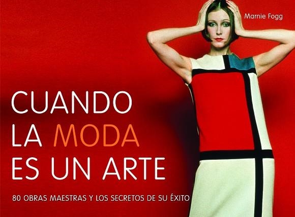 CUANDO LA MODA ES UN ARTE.80 OBRAS MAESTRAS Y LOS SECRETOS DE SU ÉXITO | 9788415888123 | FOGG,MARNIE | Libreria Geli - Librería Online de Girona - Comprar libros en catalán y castellano