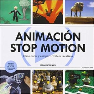 ANIMACION STOP MOTION.COMO HACER Y COMPARTIR VIDEOS CREATIVOS | 9788415967033 | TERNAN,MELVYN | Llibreria Geli - Llibreria Online de Girona - Comprar llibres en català i castellà