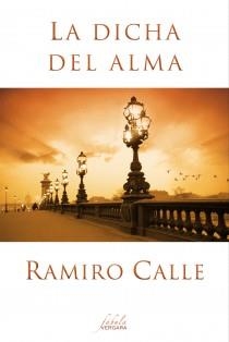 LA DICHA DEL ALMA.LA VIDA,A VECES,TE REGALA INESPERADOS MAESTROS | 9788415420477 | CALLE,RAMIRO | Libreria Geli - Librería Online de Girona - Comprar libros en catalán y castellano
