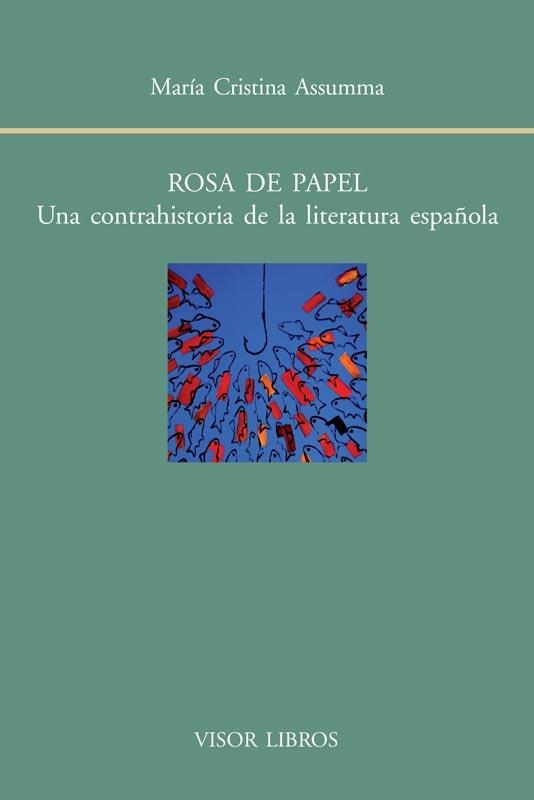 ROSA DE PAPEL.UNA CONTRAHISTORIA DE LA LITERATURA ESPAÑOLA | 9788498951479 | ASSUMMA,MARÍA CRISTINA | Libreria Geli - Librería Online de Girona - Comprar libros en catalán y castellano